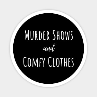 Murder shows and comfy clothes. Magnet
